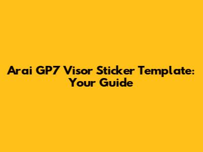 Arai GP7 Visor Sticker Template: Your Guide