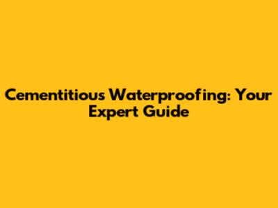 Cementitious Waterproofing: Your Expert Guide