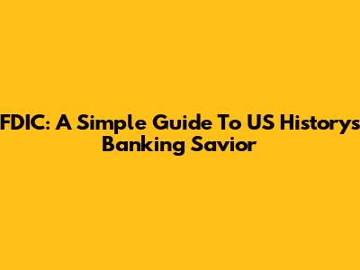 FDIC: A Simple Guide To US History's Banking Savior