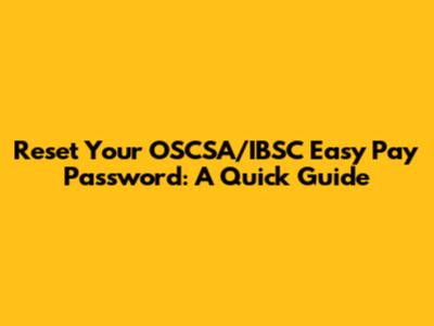 Reset Your OSCSA/IBSC Easy Pay Password: A Quick Guide